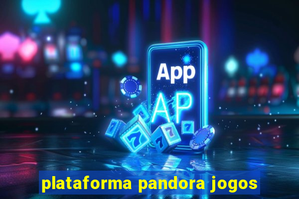 plataforma pandora jogos